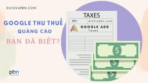 Thuế Google ads sẽ thu vào cuối năm 2022