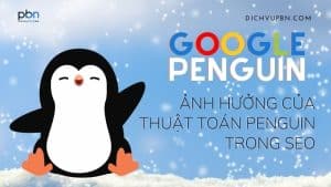 Google penguin và ảnh hưởng của thuật toán này đến SEO