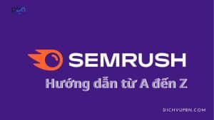 Hướng dẫn SEMrush từ A đến Z